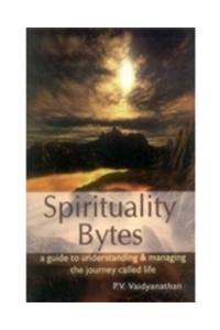 Spirituality Bytes - A Guide to Understanding & Managing the Journey Called Life