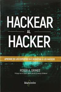 Hackear al hacker. Aprende de los expertos que derrotan a los hackers