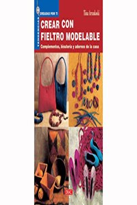 Tendencias Creadas por Ti. CREAR CON FIELTRO MODELABLE (Spanish Edition)