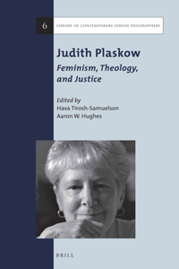 Judith Plaskow: Feminism, Theology, and Justice: Feminism, Theology, and Justice