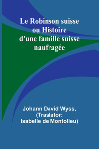Robinson suisse ou Histoire d'une famille suisse naufragée