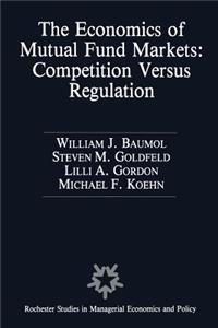 Economics of Mutual Fund Markets: Competition Versus Regulation