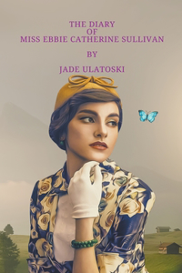 Diary of Miss Ebbie Catherine Sullivan