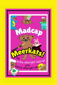 Madcap Meerkats!
