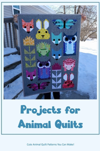 Projects for Animal Quilts: Cute Animal Quilt Patterns You Can Make!