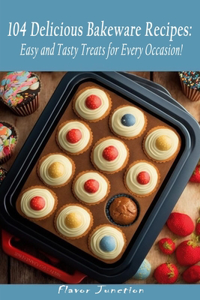 104 Delicious Bakeware Recipes