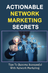 Actionable Network Marketing Secrets