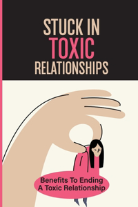 Stuck In Toxic Relationships