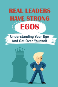 Real Leaders Have Strong Egos