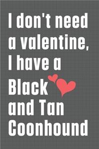 I don't need a valentine, I have a Black and Tan Coonhound