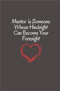 Mentor is Someone Whose Hindsight Can Become Your Foresight