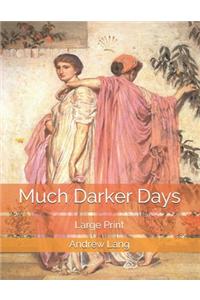 Much Darker Days
