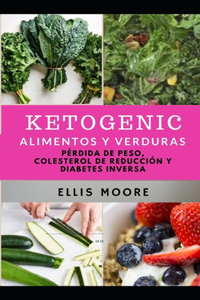 Ketogenic Alimentos Y Verduras: Pérdida de peso, colesterol de Reducción y diabetes Inversa ( SPANISH EDITION)