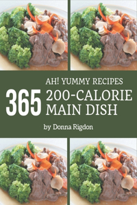 Ah! 365 Yummy 200-Calorie Main Dish Recipes