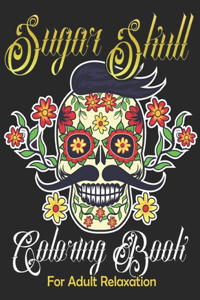 Sugar Skull Coloring Book for Adult Relaxation