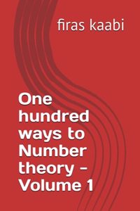One hundred ways to Number theory -Volume 1