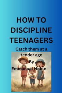 How to Discipline Teenagers