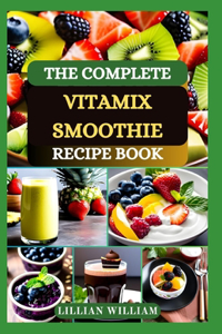 Complete Vitamix Smoothie Recipe Book