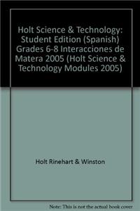 Holt Science & Technology: Student Edition (Spanish) Grades 6-8 Interacciones de Matera 2005