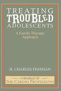 Treating Troubled Adolescents: A Family Therapy Approach