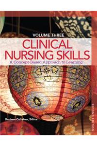 Clinical Nursing Skills: A Concept-Based Approach Volume III