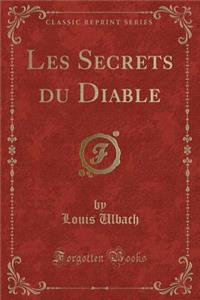 Les Secrets Du Diable (Classic Reprint)