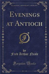 Evenings at Antioch (Classic Reprint)