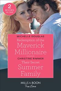 Redemption Of The Maverick Millionaire / Their Secret Summer Family