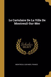 Le Cartulaire De La Ville De Montreuil-Sur-Mer