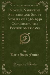 Novels, Narrative Sketches and Short Stories of 1930-1940 Concerning the Poorer Americans (Classic Reprint)