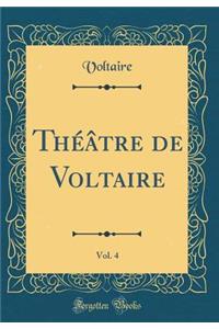 Théâtre de Voltaire, Vol. 4 (Classic Reprint)