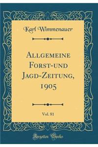 Allgemeine Forst-und Jagd-Zeitung, 1905, Vol. 81 (Classic Reprint)
