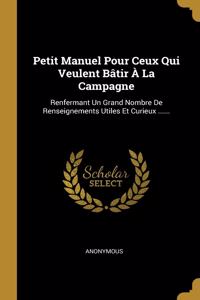 Petit Manuel Pour Ceux Qui Veulent Bâtir À La Campagne