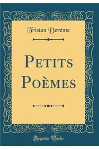 Petits Poï¿½mes (Classic Reprint)