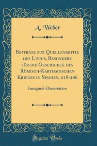 Beiträge zur Quellenkritik des Livius, Besonders für die Geschichte des Römisch-Karthagischen Krieges in Spanien, 218-206: Inaugural-Dissertation (Classic Reprint)
