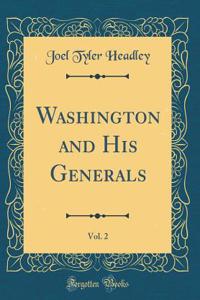 Washington and His Generals, Vol. 2 (Classic Reprint)