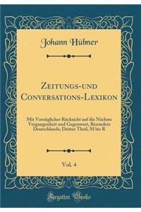 Zeitungs-und Conversations-Lexikon, Vol. 4: Mit Vorzüglicher Rücksicht auf die Nächste Vergangenheit und Gegenwart, Besonders Deutschlands; Dritter Theil, M bis R (Classic Reprint)