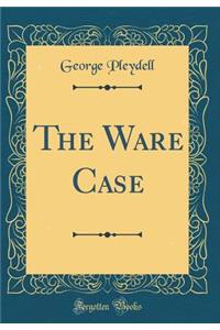 The Ware Case (Classic Reprint)