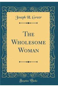 The Wholesome Woman (Classic Reprint)