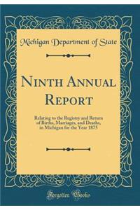 Ninth Annual Report: Relating to the Registry and Return of Births, Marriages, and Deaths, in Michigan for the Year 1875 (Classic Reprint)