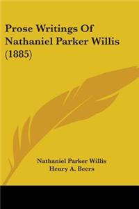 Prose Writings Of Nathaniel Parker Willis (1885)