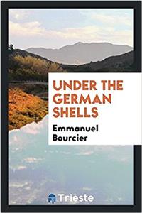UNDER THE GERMAN SHELLS