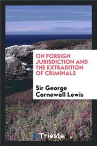 On Foreign Jurisdiction and the Extradition of Criminals