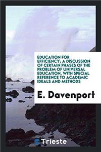 Education for Efficiency; A Discussion of Certain Phases of the Problem of Universal Education, with Special Reference to Academic Ideals and Methods