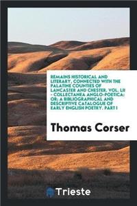 Remains Historical and Literary, Connected with the Palatine Counties of Lancaster and Chester. Vol. LII - Collectanea Anglo-Poetica