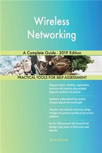 Wireless Networking A Complete Guide - 2019 Edition