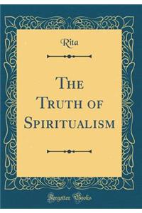 The Truth of Spiritualism (Classic Reprint)