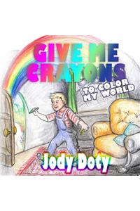 Give Me Crayons To Color My World