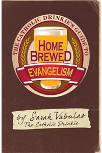 Catholic Drinkie's Guide to Homebrewed Evangelism