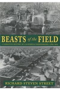 Beasts of the Field: A Narrative History of California Farmworkers, 1769-1913